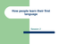 howpeoplelearntheirfirstlanguage.ppt